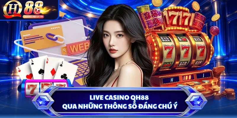 Live Casino QH88 qua những thông số đáng chú ý