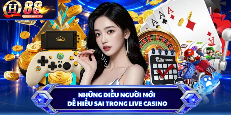 Những điều người mới dễ hiểu sai trong live casino