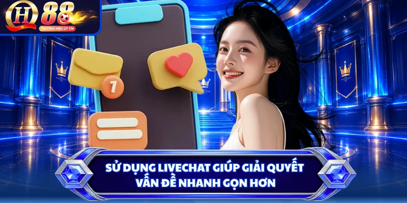 Sử dụng livechat giúp giải quyết vấn đề nhanh gọn hơn 